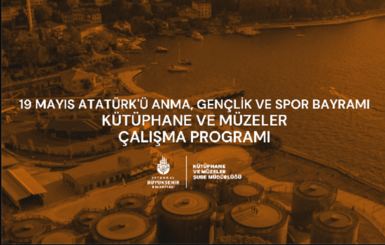 19 Mayıs Atatürk'ü Anma, Gençlik ve Spor Bayramı Kütüphane ve Müzeler Çalışma Programı
